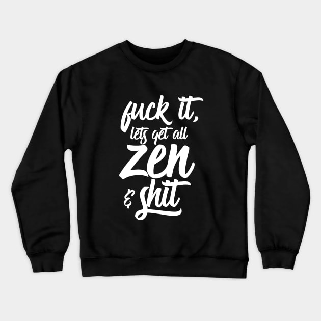 Zen and Shit Crewneck Sweatshirt by AlchemyStudio